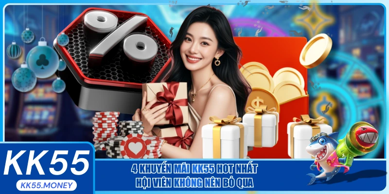 4 khuyến mãi KK55 hot nhất hội viên không thể bỏ qua