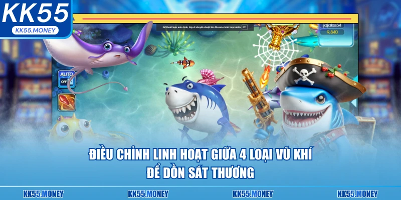 Điều chỉnh linh hoạt giữa 4 loại vũ khí 