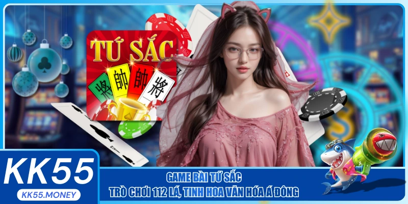 Game bài tứ sắc trò chơi 112 lá của Á Đông