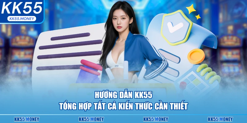 Hướng dẫn KK55 chi tiết nhất