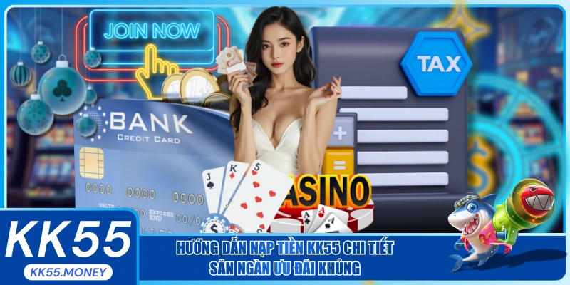 Hướng dẫn nạp tiền KK55 chi tiết nhất