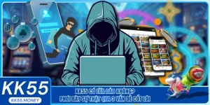 Những sự thật KK55 có lừa đảo không đã được phơi bầy