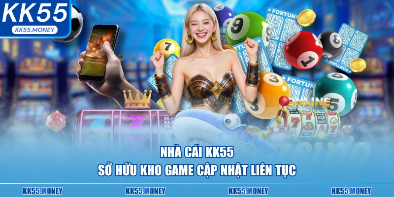 KK55 sở hữu kho game cận nhật liên tục 