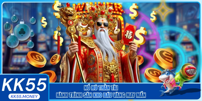 Nổ hũ thân tài hành trình săn khó báo