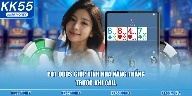 Pot odds giúp tính khả năng thắng 
