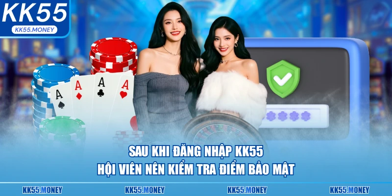 Sau khi đăng nhập KK55 hội viên nên kiểm tra