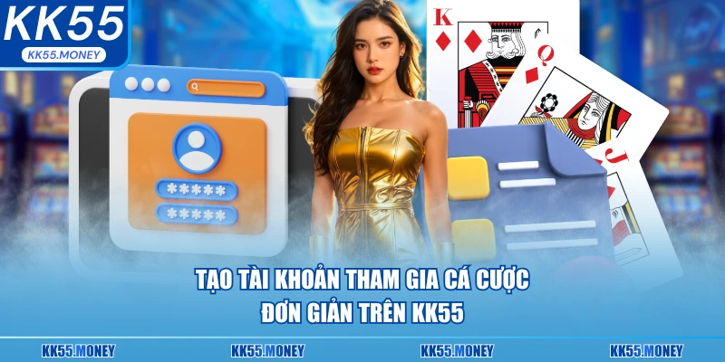 Tạo tài khoản tham gia cá cược nhanh