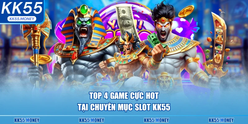 Chuyên mục slot KK55 có những game nào hot 